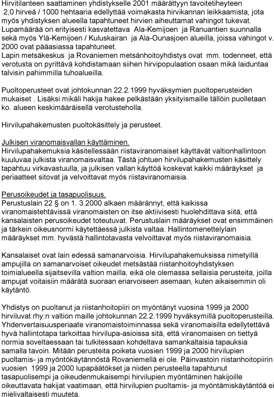 2000 ovat pääasiassa tapahtuneet. Lapin metsäkeskus ja Rovaniemen metsänhoitoyhdistys ovat mm.