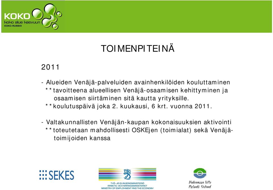 **koulutuspäivä joka 2. kuukausi, 6 krt. vuonna 2011.