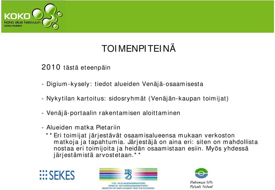 **Eri toimijat järjestävät osaamisalueensa mukaan verkoston matkoja ja tapahtumia.
