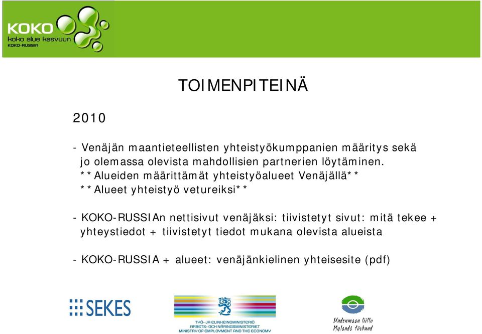 **Alueiden määrittämät yhteistyöalueet Venäjällä** **Alueet yhteistyö vetureiksi** - KOKO-RUSSIAn