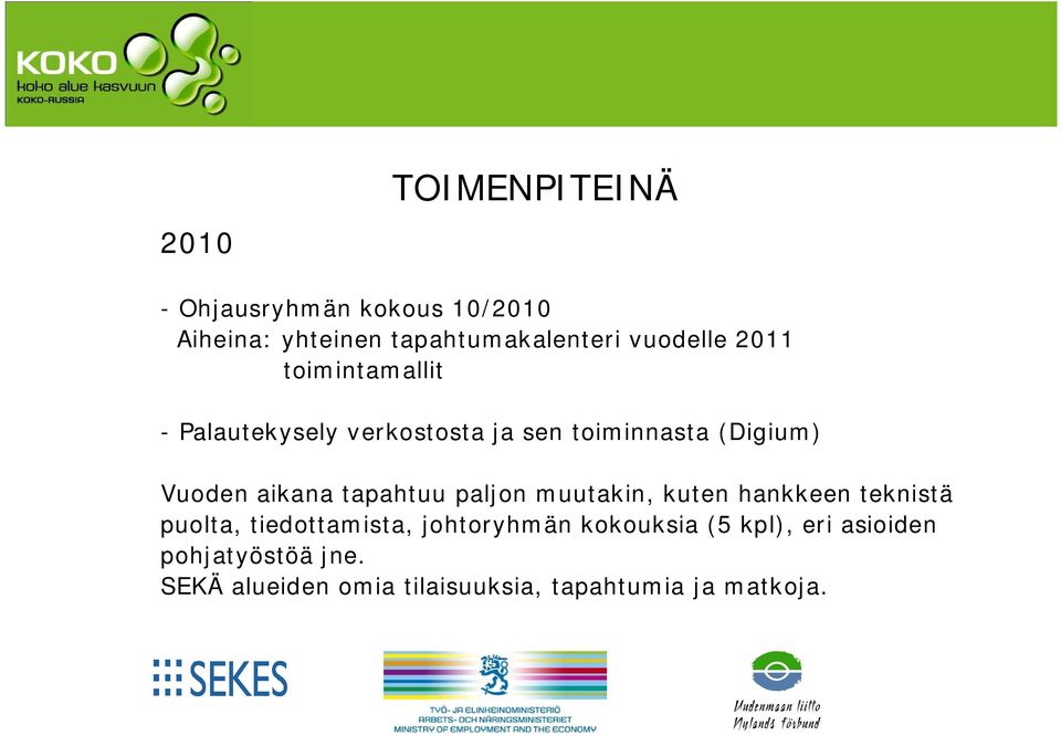 aikana tapahtuu paljon muutakin, kuten hankkeen teknistä puolta, tiedottamista, johtoryhmän