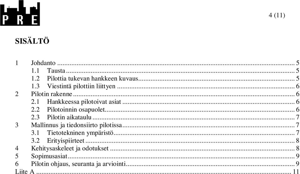 .. 7 3 Mallinnus ja tiedonsiirto pilotissa... 7 3.1 Tietotekninen ympäristö... 7 3.2 Erityispiirteet.