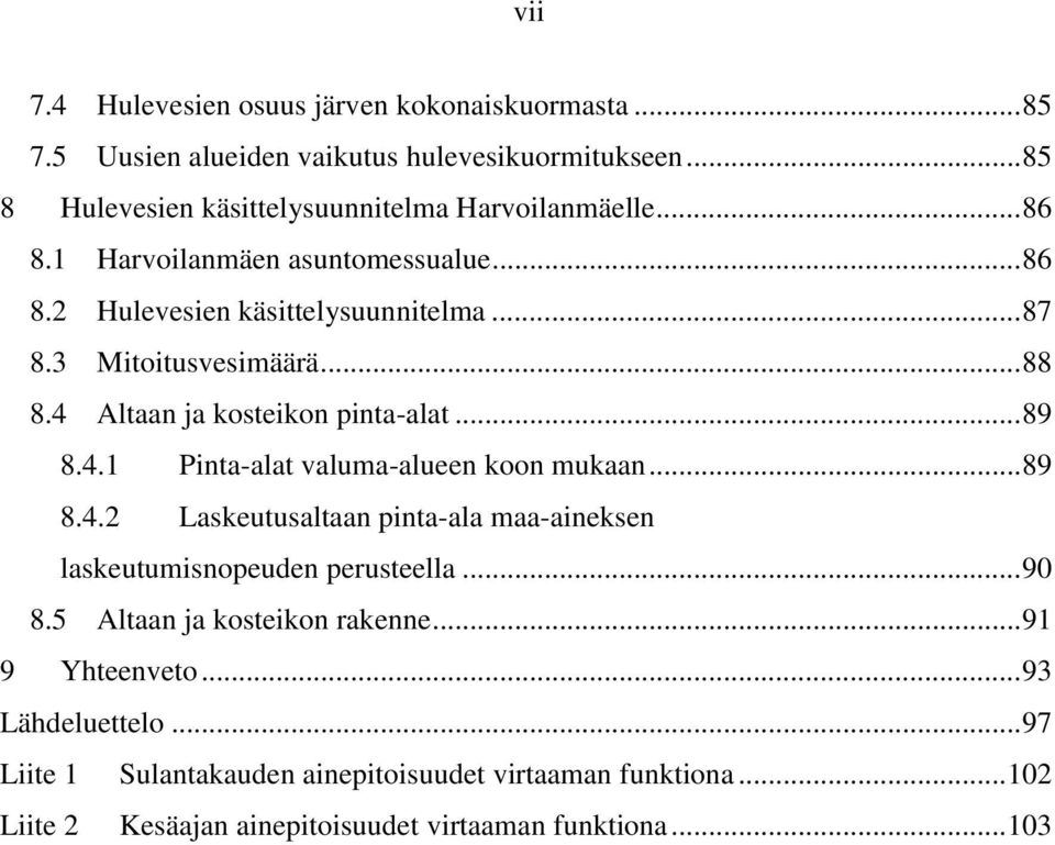 ..89 8.4.2 Laskeutusaltaan pinta-ala maa-aineksen laskeutumisnopeuden perusteella...90 8.5 Altaan ja kosteikon rakenne...91 9 Yhteenveto...93 Lähdeluettelo.