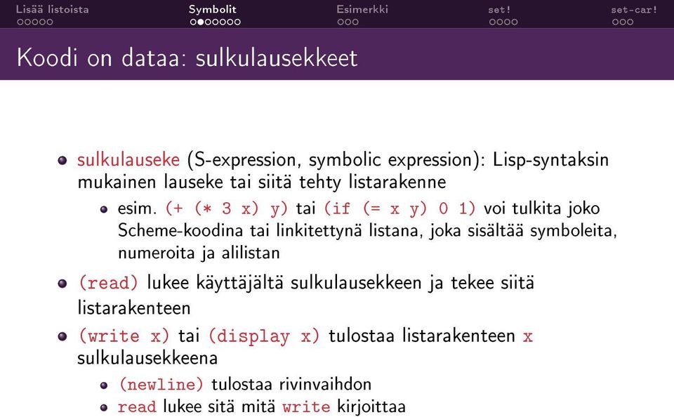 (+ (* 3 x) y) tai (if (= x y) 0 1) voi tulkita joko Scheme-koodina tai linkitettynä listana, joka sisältää symboleita,