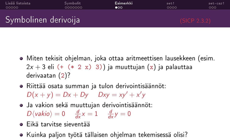 Riittää osata summan ja tulon derivointisäännöt: D(x + y) = Dx + Dy Dxy = xy + x y Ja vakion sekä