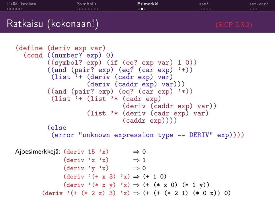 (car exp) '*)) (list '+ (list '* (cadr exp) (deriv (caddr exp) var)) (list '* (deriv (cadr exp) var) (caddr exp)))) (else (error "unknown expression