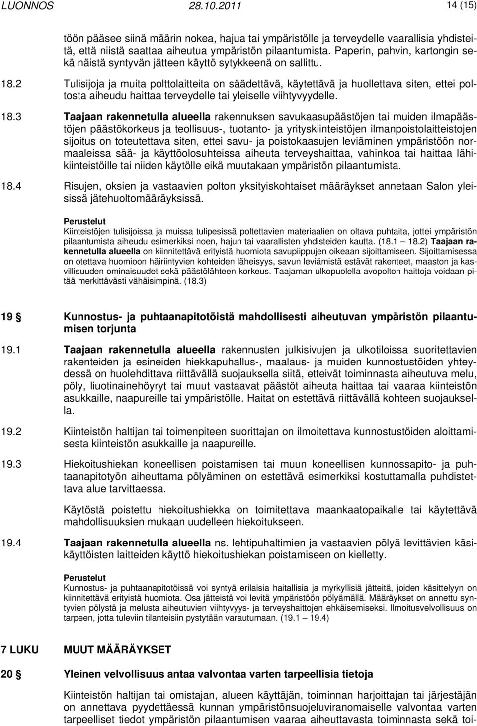 2 Tulisijoja ja muita polttolaitteita on säädettävä, käytettävä ja huollettava siten, ettei poltosta aiheudu haittaa terveydelle tai yleiselle viihtyvyydelle. 18.