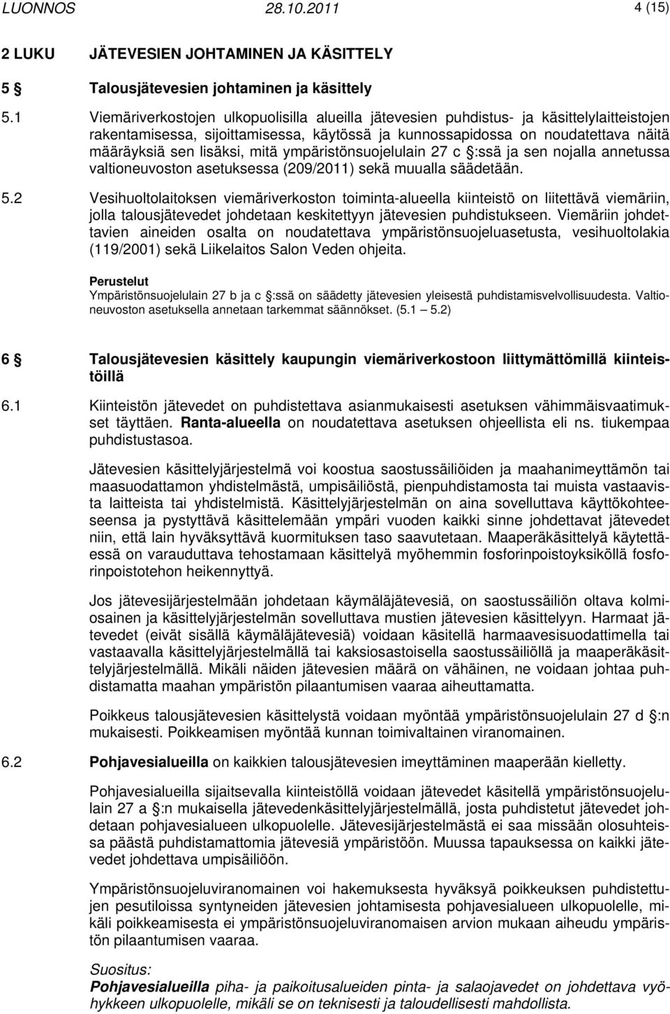 mitä ympäristönsuojelulain 27 c :ssä ja sen nojalla annetussa valtioneuvoston asetuksessa (209/2011) sekä muualla säädetään. 5.