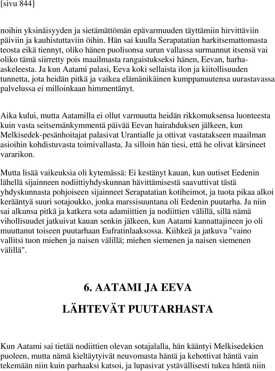 harhaaskeleesta. Ja kun Aatami palasi, Eeva koki sellaista ilon ja kiitollisuuden tunnetta, jota heidän pitkä ja vaikea elämänikäinen kumppanuutensa uurastavassa palvelussa ei milloinkaan himmentänyt.