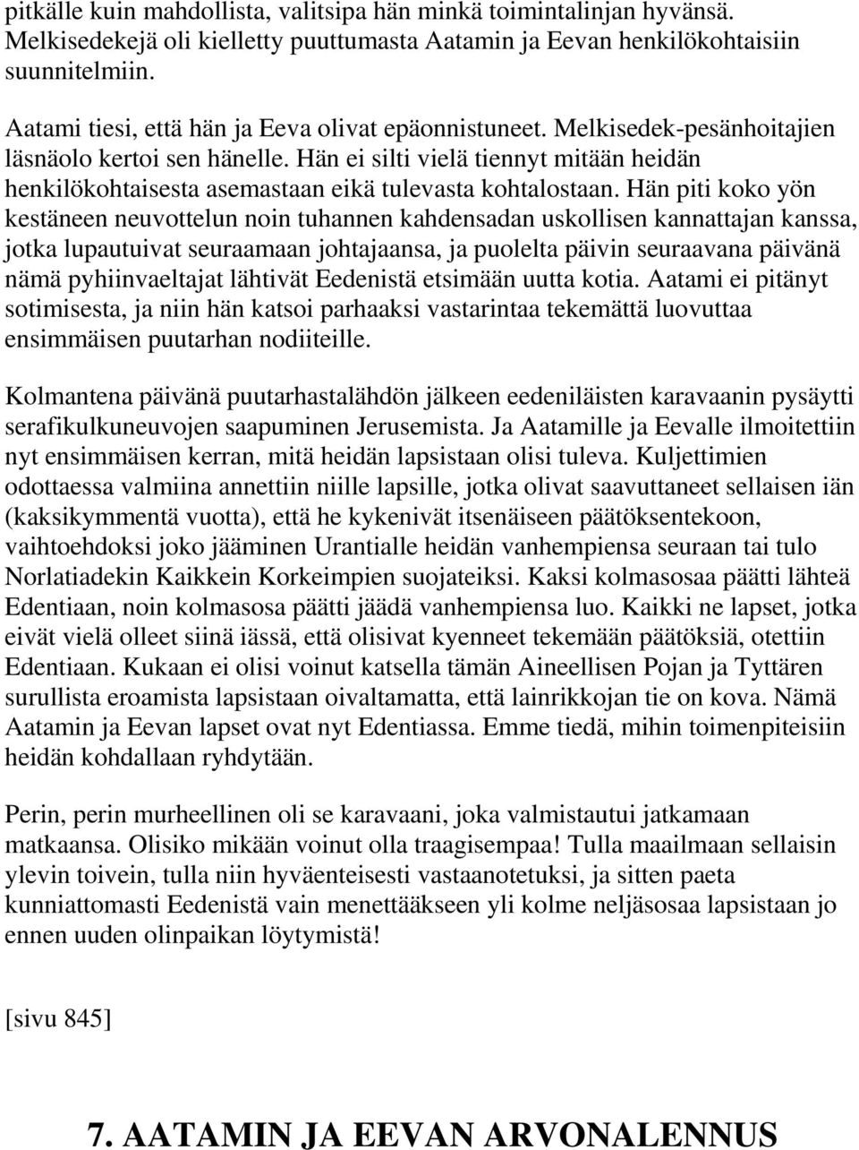 Hän ei silti vielä tiennyt mitään heidän henkilökohtaisesta asemastaan eikä tulevasta kohtalostaan.