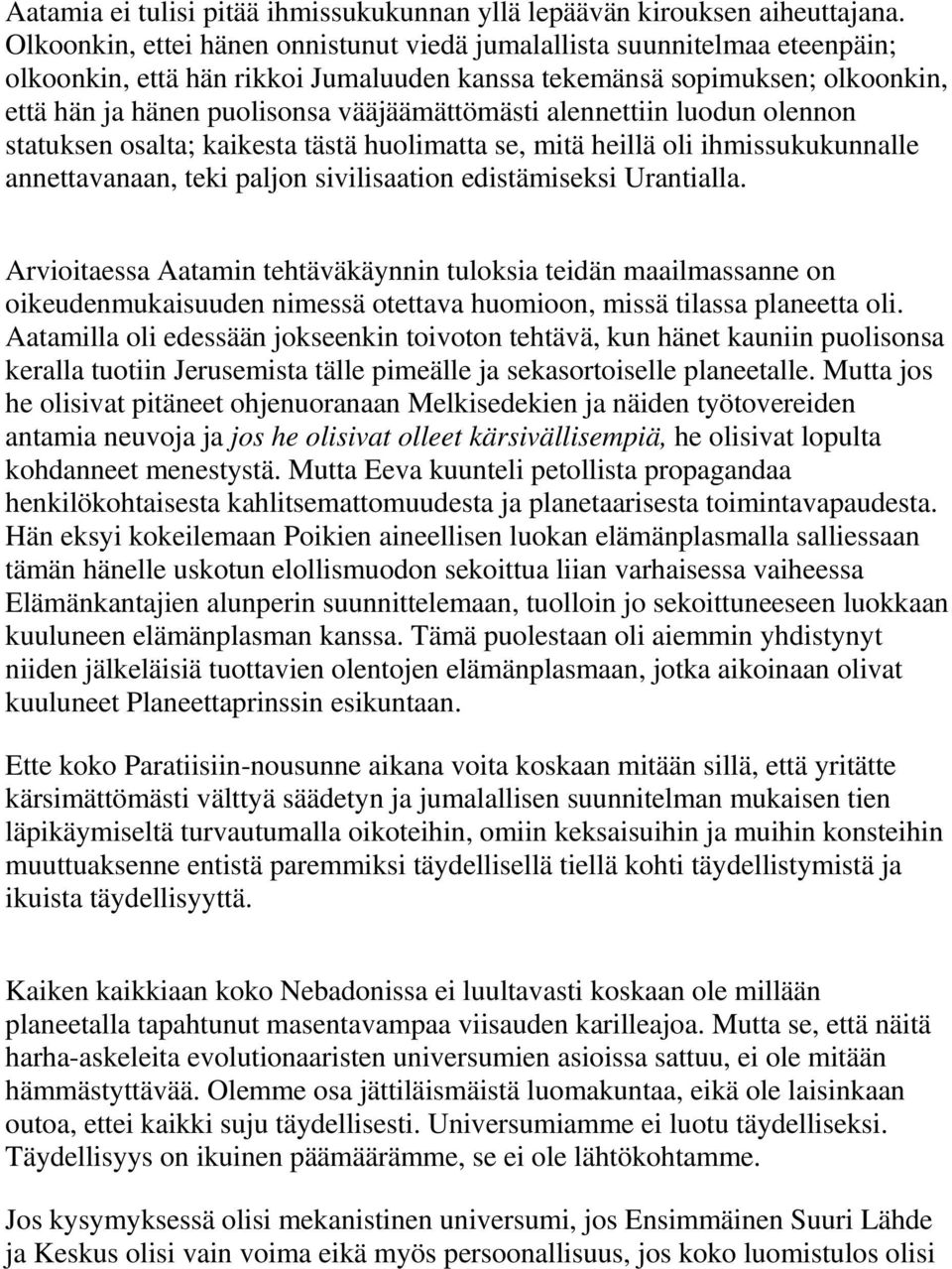 vääjäämättömästi alennettiin luodun olennon statuksen osalta; kaikesta tästä huolimatta se, mitä heillä oli ihmissukukunnalle annettavanaan, teki paljon sivilisaation edistämiseksi Urantialla.