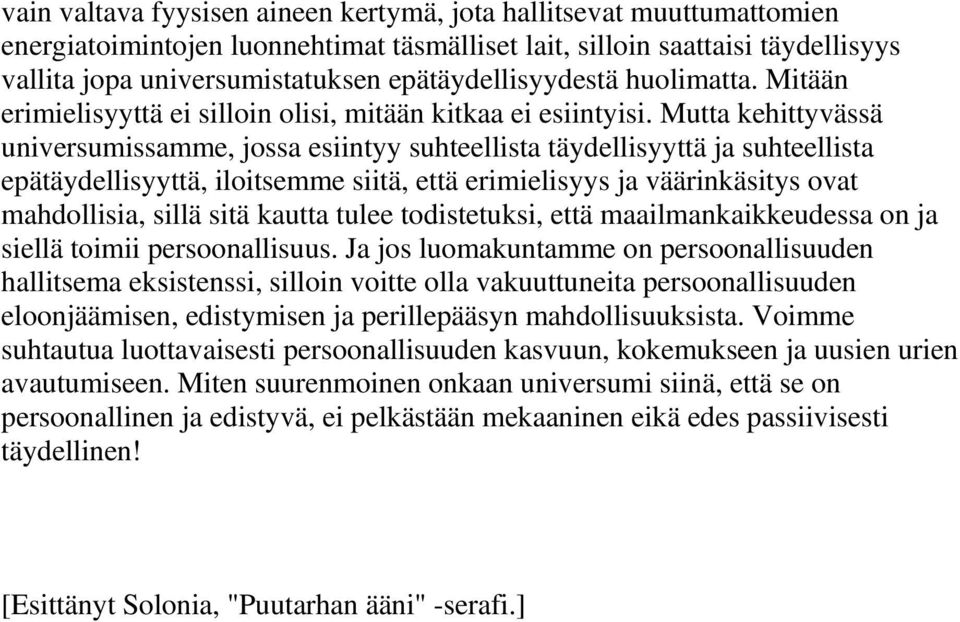 Mutta kehittyvässä universumissamme, jossa esiintyy suhteellista täydellisyyttä ja suhteellista epätäydellisyyttä, iloitsemme siitä, että erimielisyys ja väärinkäsitys ovat mahdollisia, sillä sitä