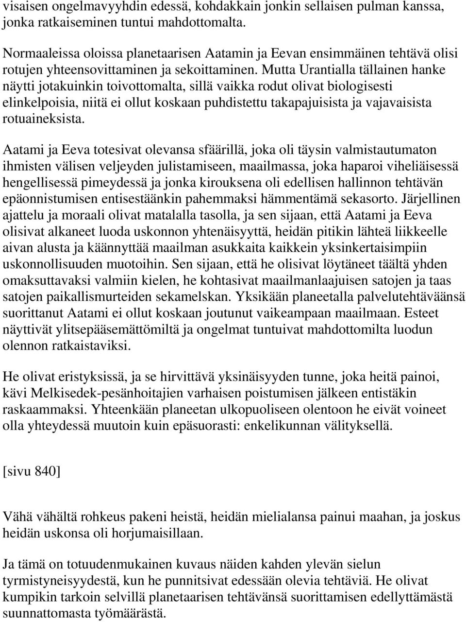 Mutta Urantialla tällainen hanke näytti jotakuinkin toivottomalta, sillä vaikka rodut olivat biologisesti elinkelpoisia, niitä ei ollut koskaan puhdistettu takapajuisista ja vajavaisista