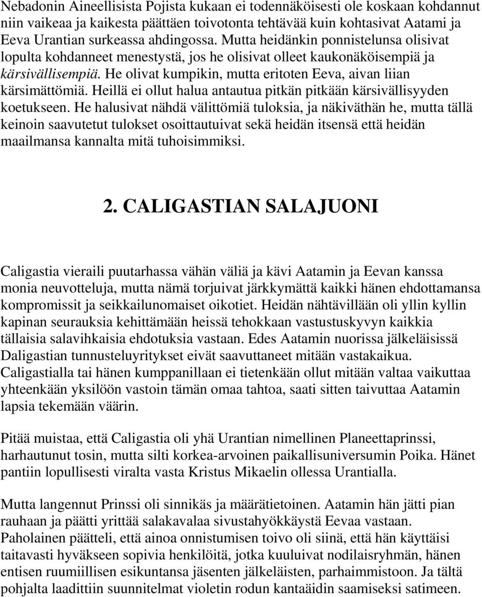 Heillä ei ollut halua antautua pitkän pitkään kärsivällisyyden koetukseen.