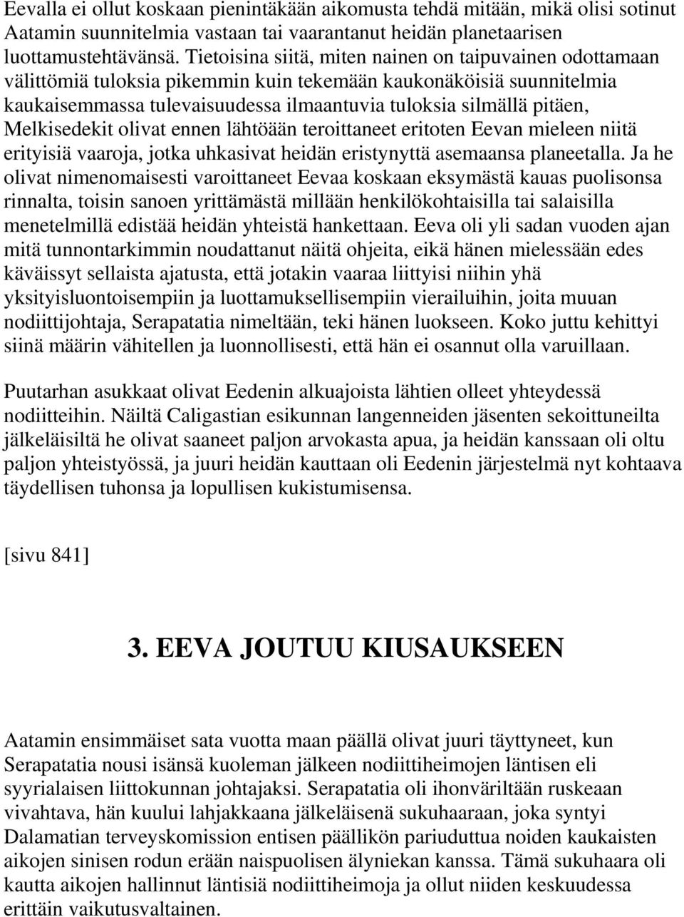 Melkisedekit olivat ennen lähtöään teroittaneet eritoten Eevan mieleen niitä erityisiä vaaroja, jotka uhkasivat heidän eristynyttä asemaansa planeetalla.