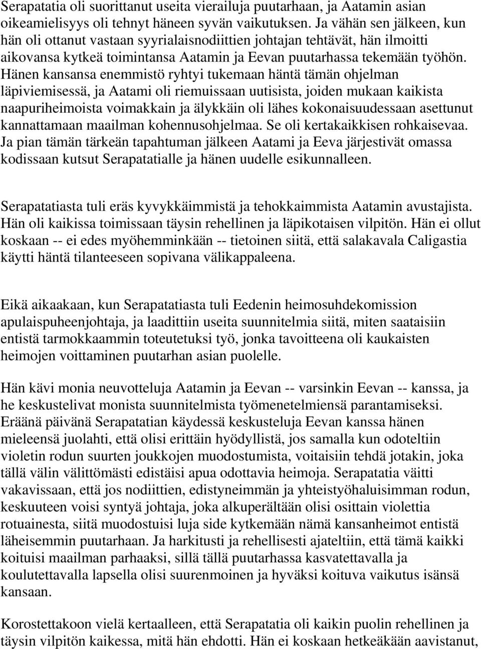 Hänen kansansa enemmistö ryhtyi tukemaan häntä tämän ohjelman läpiviemisessä, ja Aatami oli riemuissaan uutisista, joiden mukaan kaikista naapuriheimoista voimakkain ja älykkäin oli lähes