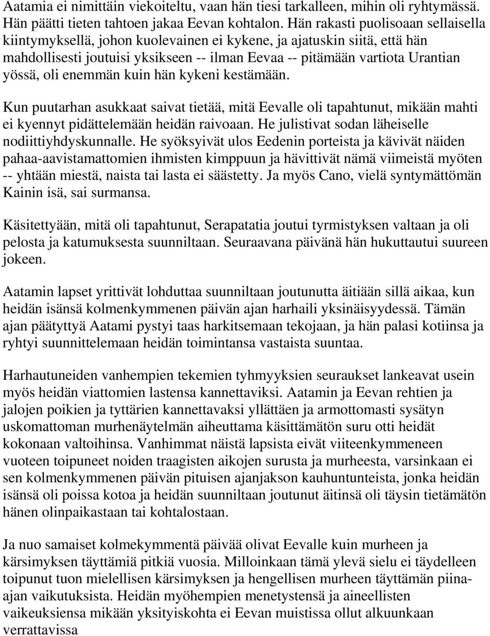 enemmän kuin hän kykeni kestämään. Kun puutarhan asukkaat saivat tietää, mitä Eevalle oli tapahtunut, mikään mahti ei kyennyt pidättelemään heidän raivoaan.