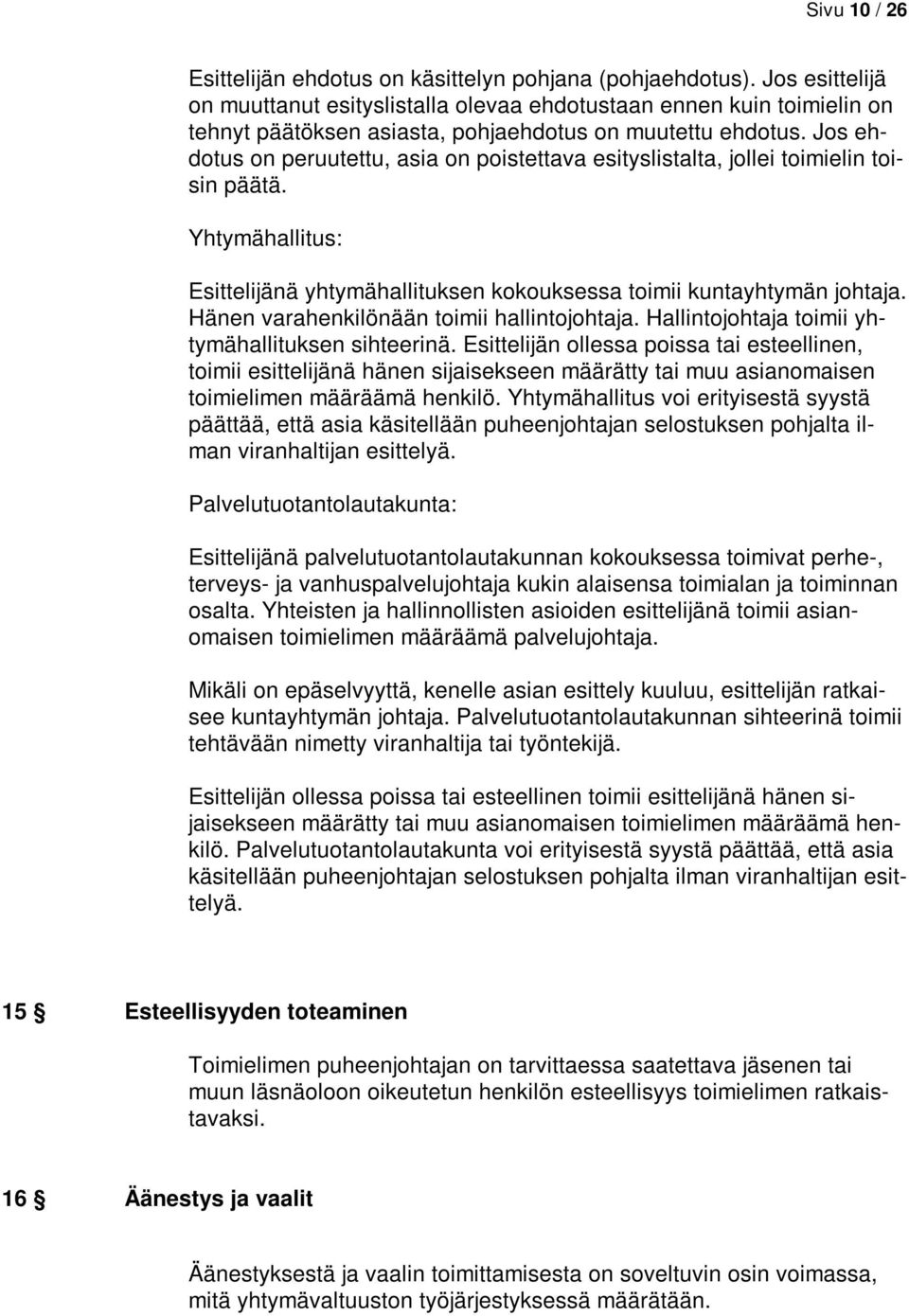 Jos ehdotus on peruutettu, asia on poistettava esityslistalta, jollei toimielin toisin päätä. Yhtymähallitus: Esittelijänä yhtymähallituksen kokouksessa toimii kuntayhtymän johtaja.