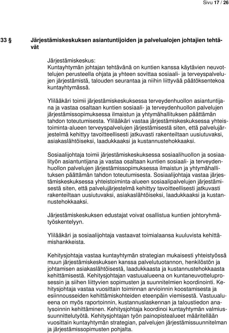 Ylilääkäri toimii järjestämiskeskuksessa terveydenhuollon asiantuntijana ja vastaa osaltaan kuntien sosiaali- ja terveydenhuollon palvelujen järjestämissopimuksessa ilmaistun ja yhtymähallituksen