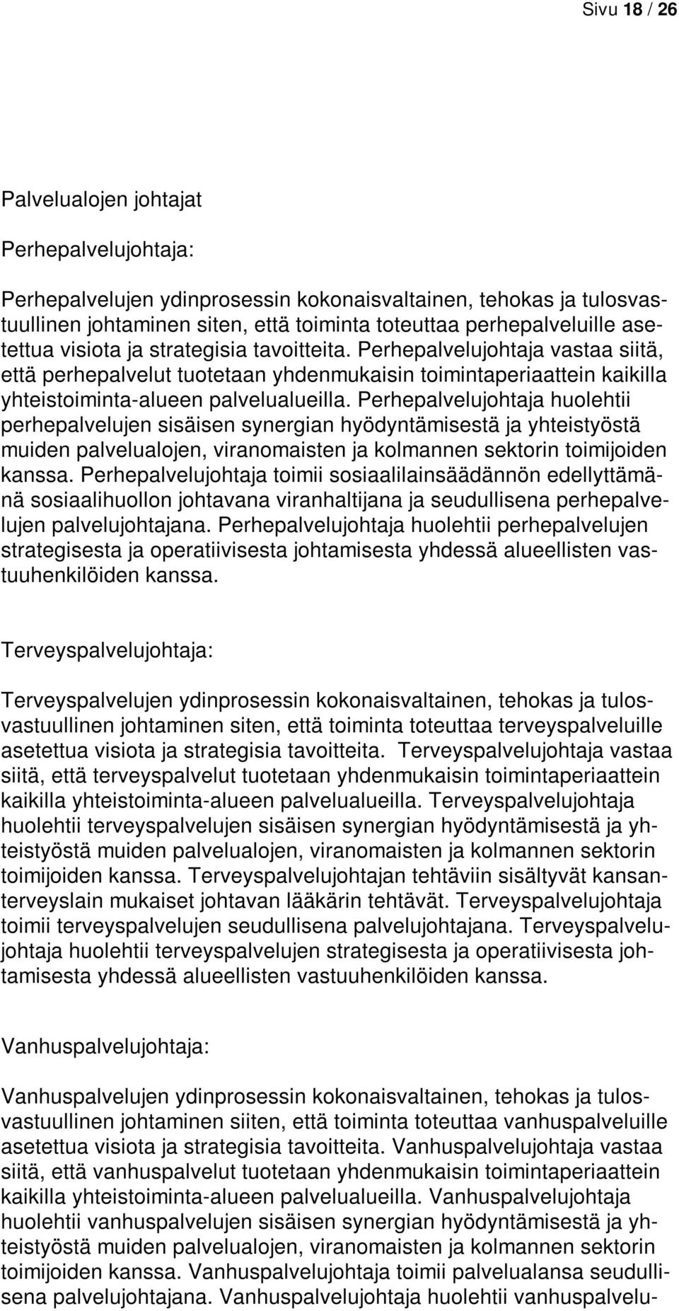 Perhepalvelujohtaja huolehtii perhepalvelujen sisäisen synergian hyödyntämisestä ja yhteistyöstä muiden palvelualojen, viranomaisten ja kolmannen sektorin toimijoiden kanssa.