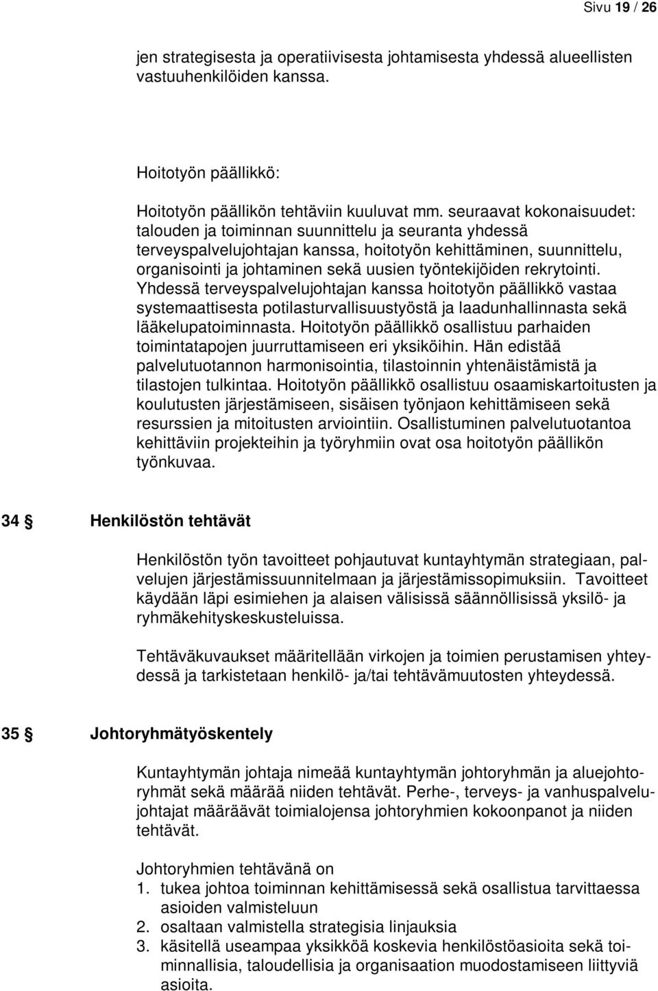työntekijöiden rekrytointi. Yhdessä terveyspalvelujohtajan kanssa hoitotyön päällikkö vastaa systemaattisesta potilasturvallisuustyöstä ja laadunhallinnasta sekä lääkelupatoiminnasta.