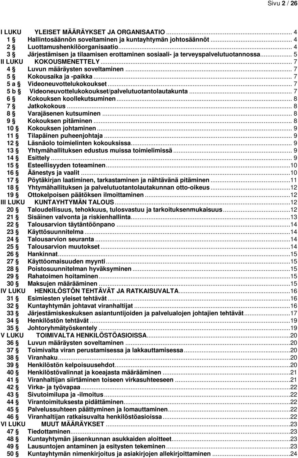 .. 7 5 a Videoneuvottelukokoukset... 7 5 b Videoneuvottelukokoukset/palvelutuotantolautakunta... 7 6 Kokouksen koollekutsuminen... 8 7 Jatkokokous... 8 8 Varajäsenen kutsuminen.