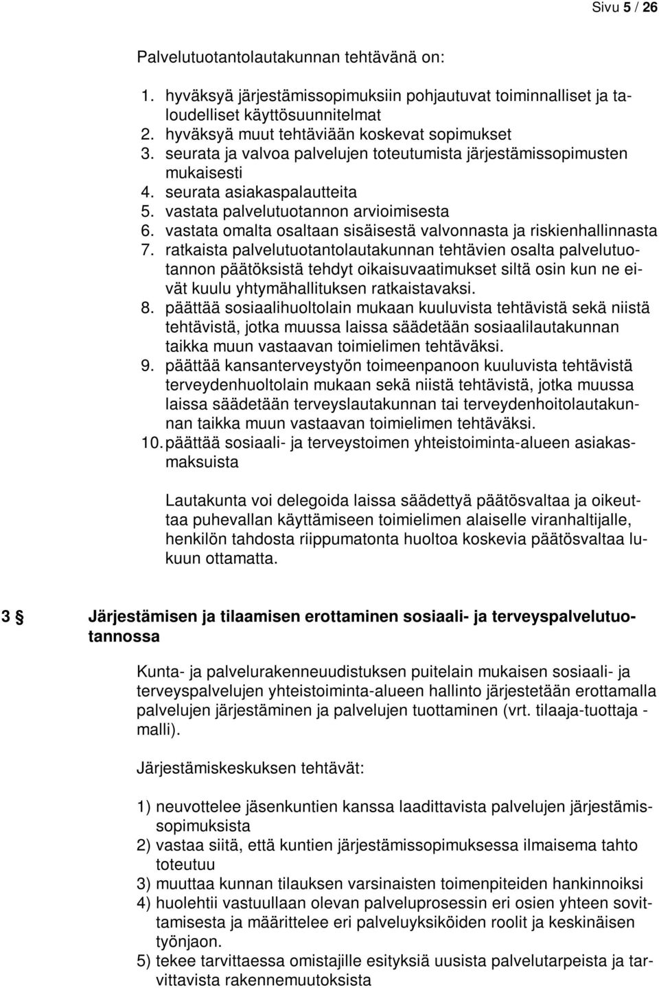 vastata omalta osaltaan sisäisestä valvonnasta ja riskienhallinnasta 7.