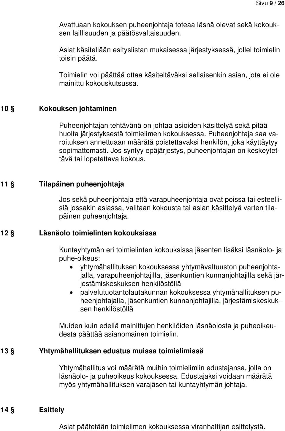 10 Kokouksen johtaminen Puheenjohtajan tehtävänä on johtaa asioiden käsittelyä sekä pitää huolta järjestyksestä toimielimen kokouksessa.