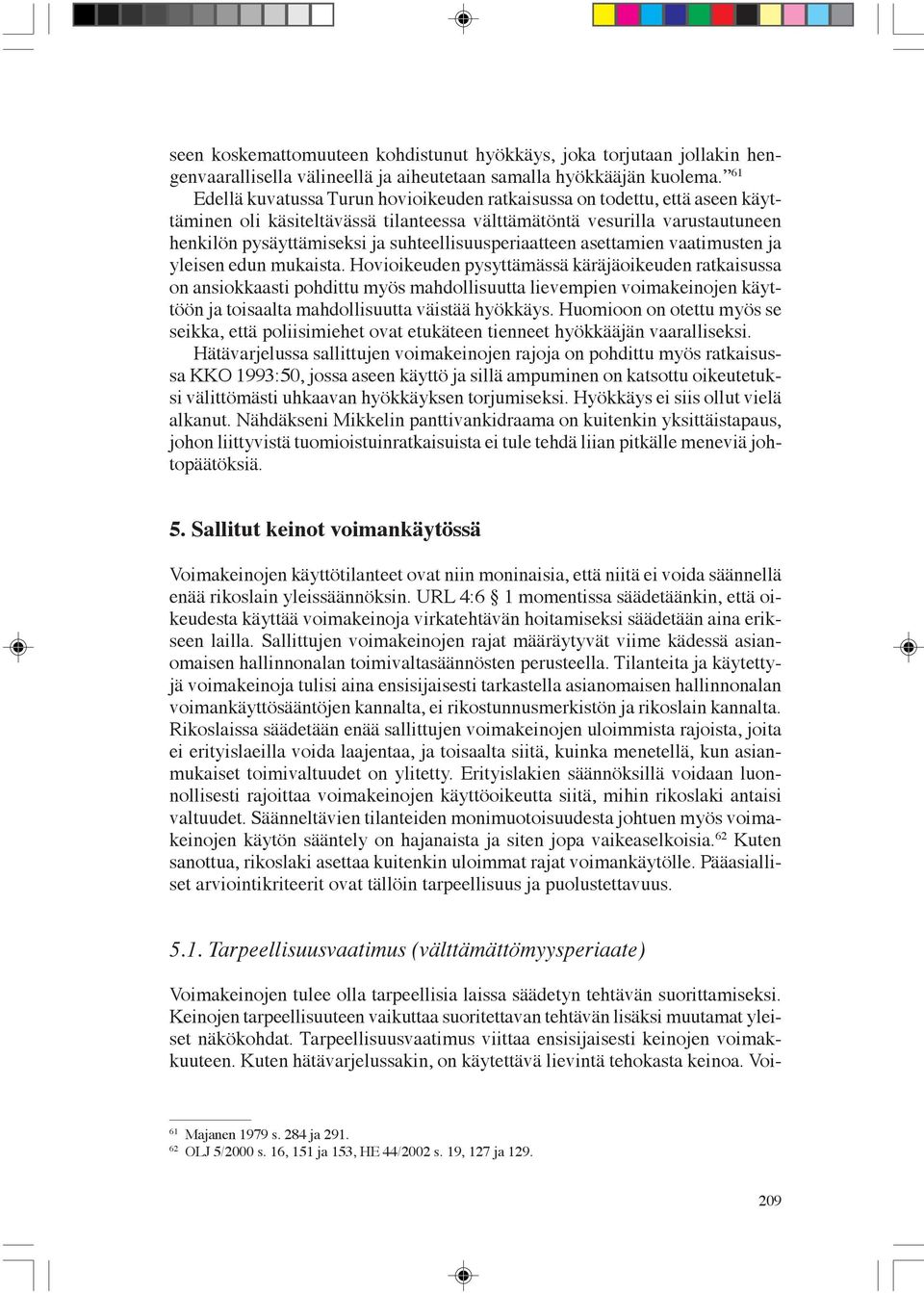 suhteellisuusperiaatteen asettamien vaatimusten ja yleisen edun mukaista.