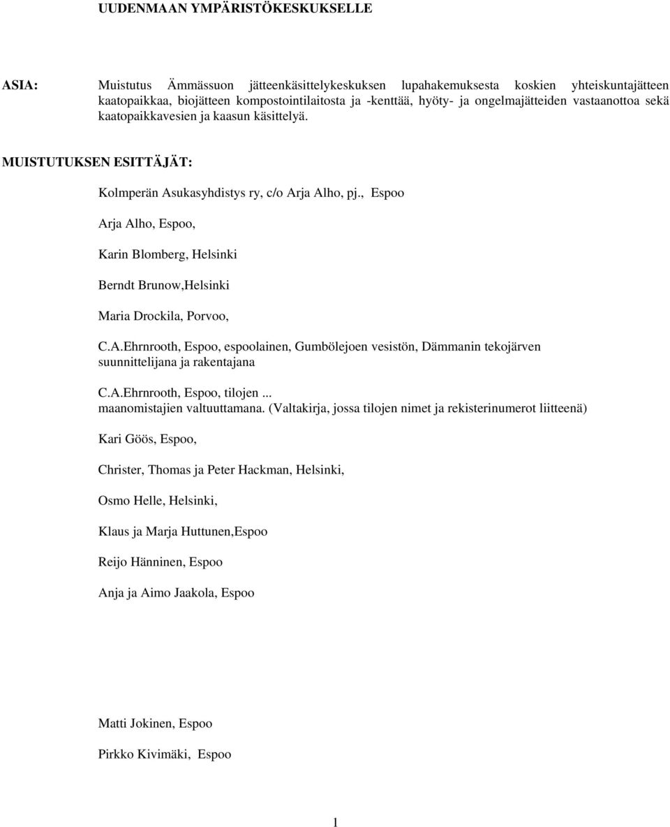 , Espoo Arja Alho, Espoo, Karin Blomberg, Helsinki Berndt Brunow,Helsinki Maria Drockila, Porvoo, C.A.Ehrnrooth, Espoo, espoolainen, Gumbölejoen vesistön, Dämmanin tekojärven suunnittelijana ja rakentajana C.