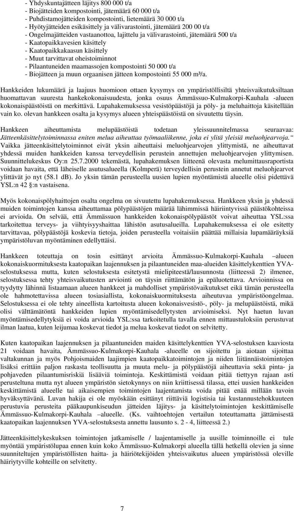 Pilaantuneiden maamassojen kompostointi 50 000 t/a - Biojätteen ja muun orgaanisen jätteen kompostointi 55 000 m³/a.
