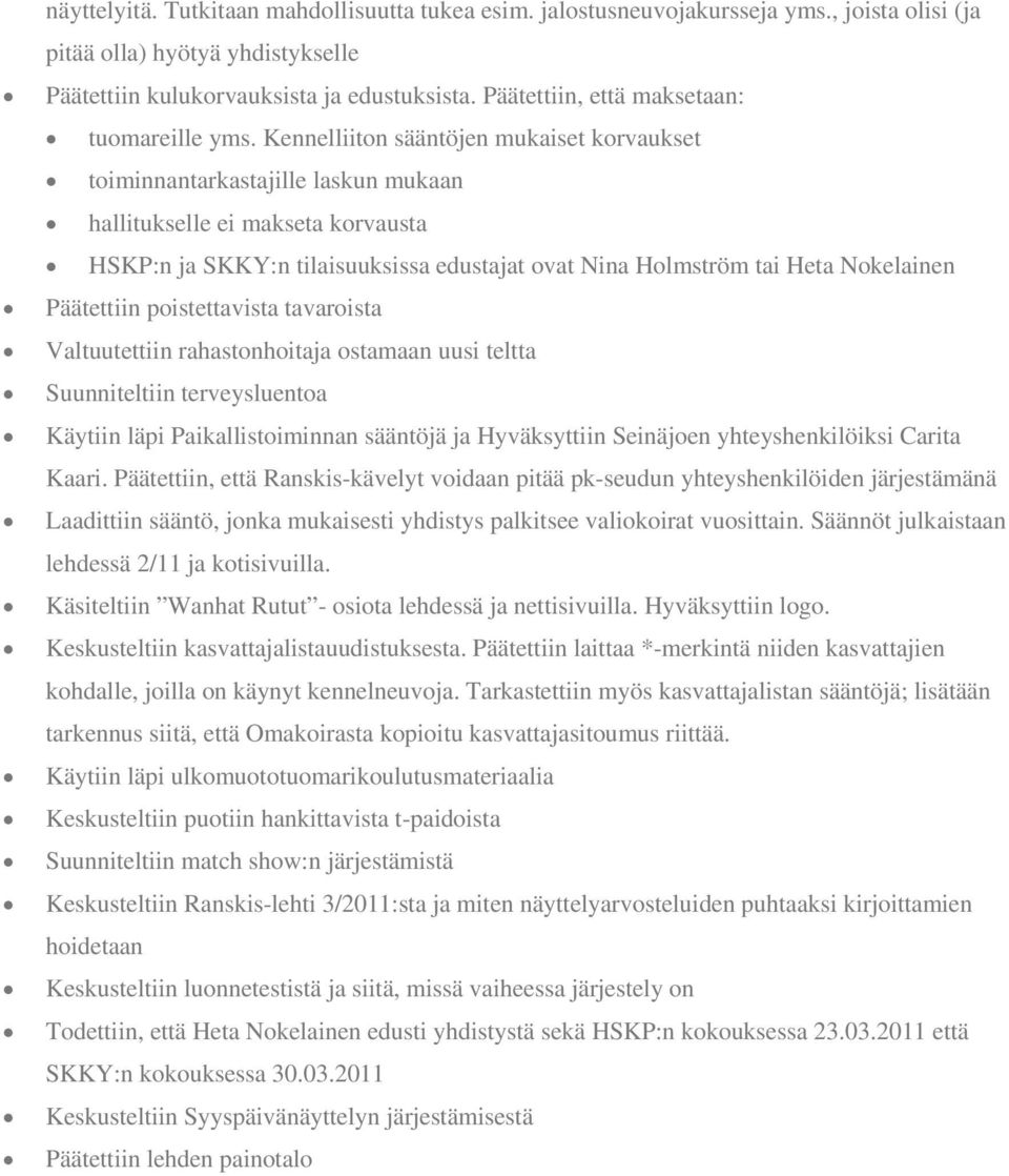 Kennelliiton sääntöjen mukaiset korvaukset toiminnantarkastajille laskun mukaan hallitukselle ei makseta korvausta HSKP:n ja SKKY:n tilaisuuksissa edustajat ovat Nina Holmström tai Heta Nokelainen