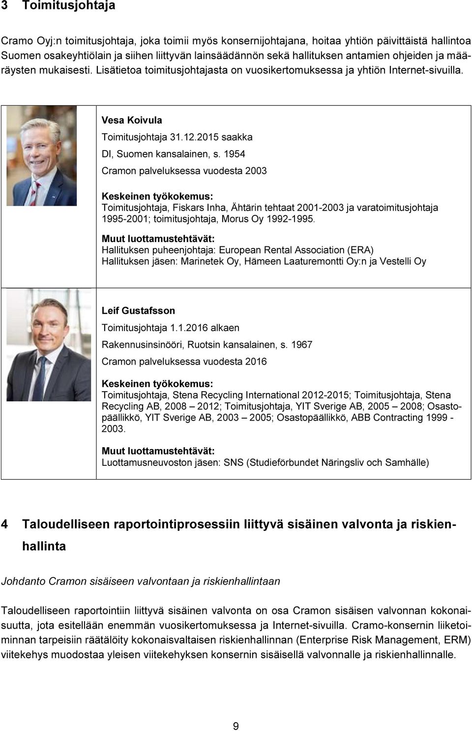 1954 Cramon palveluksessa vuodesta 2003 Toimitusjohtaja, Fiskars Inha, Ähtärin tehtaat 2001-2003 ja varatoimitusjohtaja 1995-2001; toimitusjohtaja, Morus Oy 1992-1995.