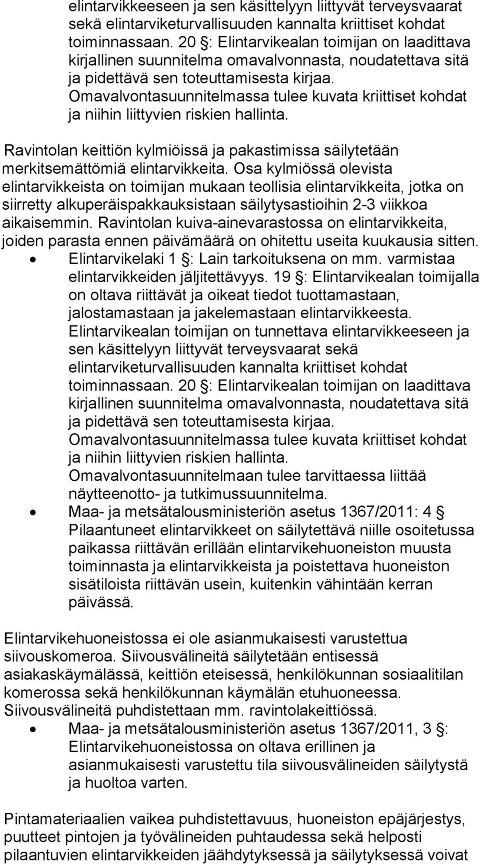 Omavalvontasuunnitelmassa tulee kuvata kriittiset kohdat ja niihin liittyvien riskien hallinta. Ravintolan keittiön kylmiöissä ja pakastimissa säilytetään merkitsemättömiä elintarvikkeita.