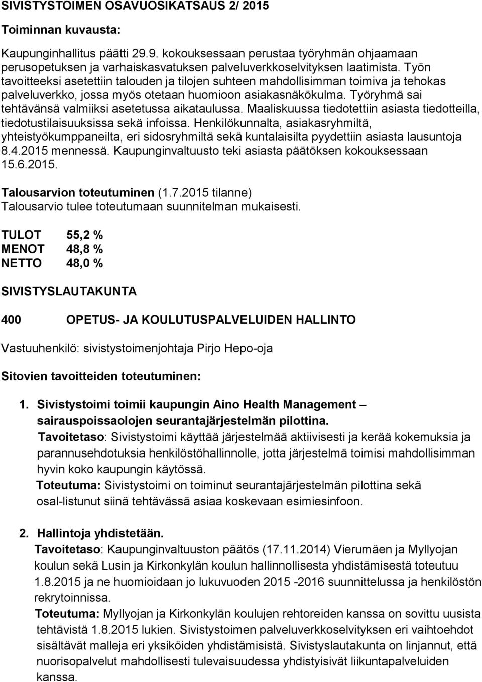 Työn tavoitteeksi asetettiin talouden ja tilojen suhteen mahdollisimman toimiva ja tehokas palveluverkko, jossa myös otetaan huomioon asiakasnäkökulma.