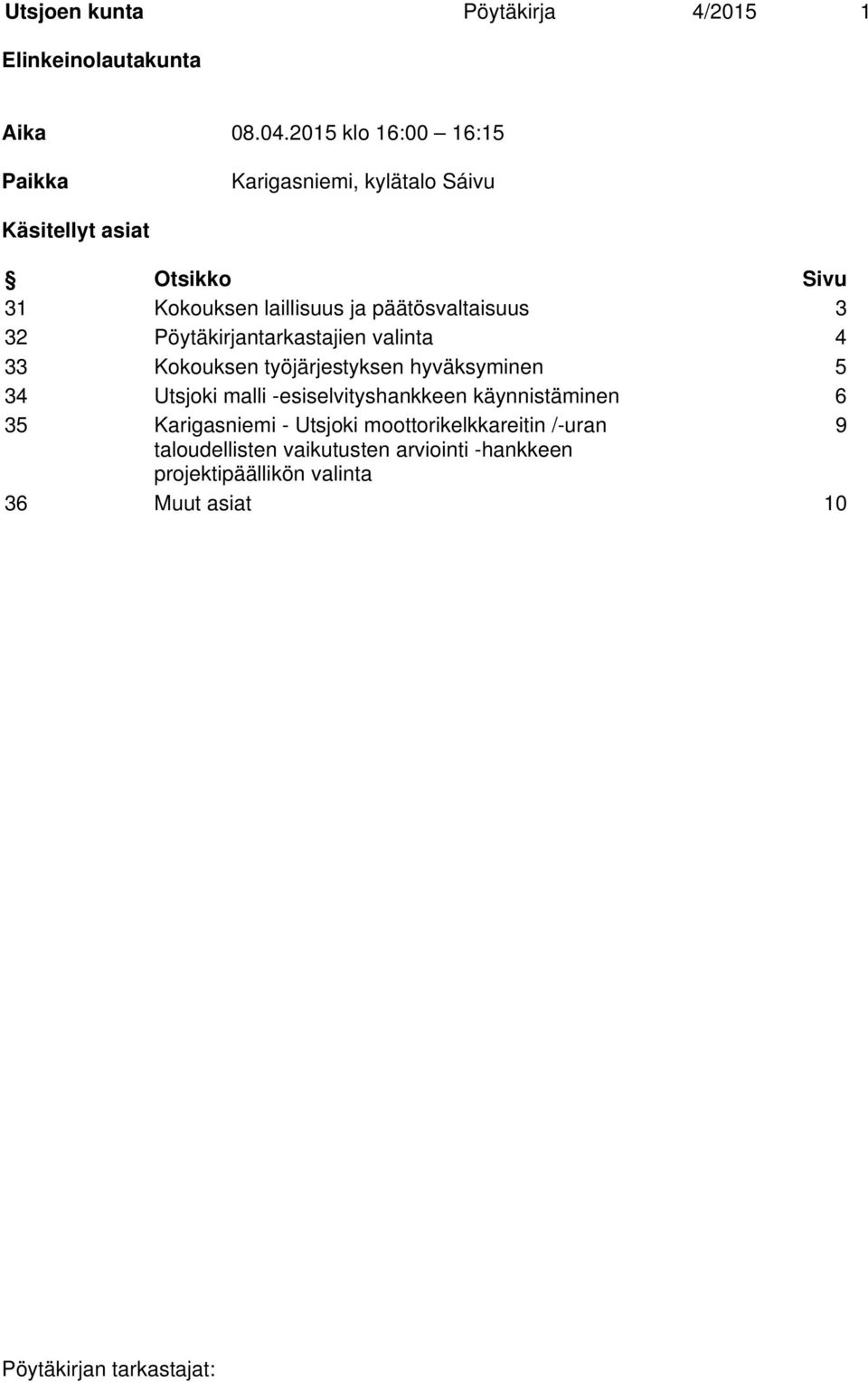 päätösvaltaisuus 3 32 Pöytäkirjantarkastajien valinta 4 33 Kokouksen työjärjestyksen hyväksyminen 5 34 Utsjoki malli