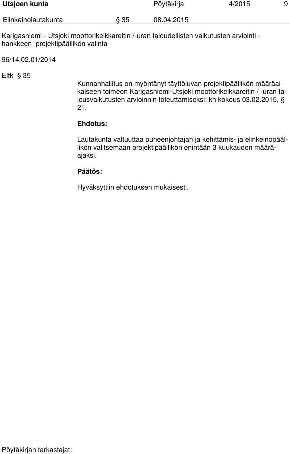 01/2014 Eltk 35 Kunnanhallitus on myöntänyt täyttöluvan projektipäällikön määräaikaiseen toimeen Karigasniemi-Utsjoki moottorikelkkareitin / -uran