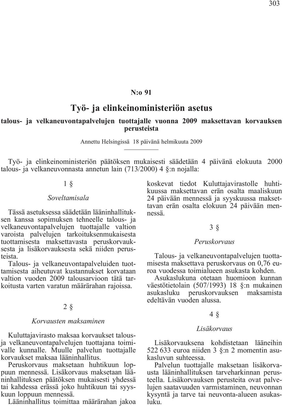 lääninhallituksen kanssa sopimuksen tehneelle talous- ja velkaneuvontapalvelujen tuottajalle valtion varoista palvelujen tarkoituksenmukaisesta tuottamisesta maksettavasta peruskorvauksesta ja