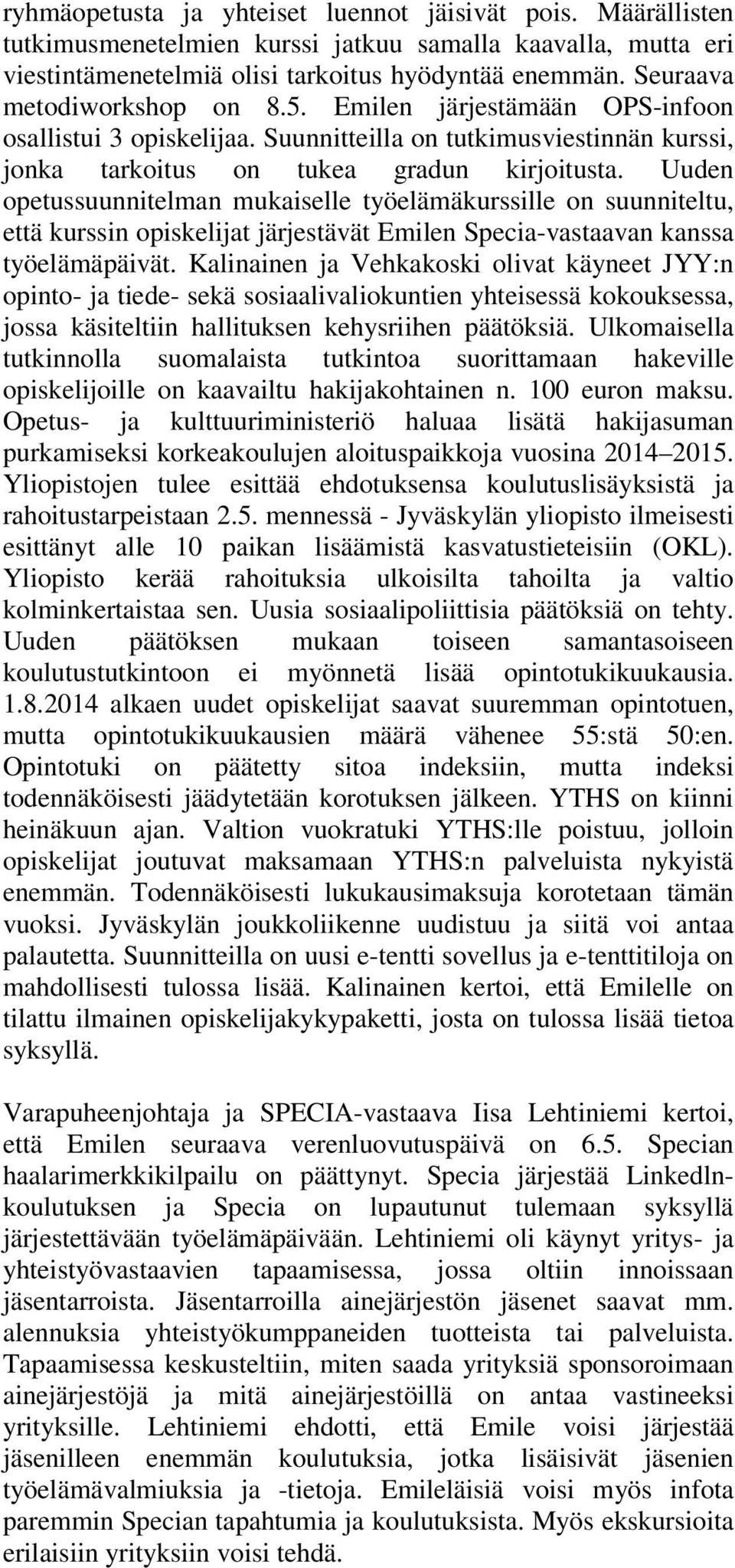 Uuden opetussuunnitelman mukaiselle työelämäkurssille on suunniteltu, että kurssin opiskelijat järjestävät Emilen Specia-vastaavan kanssa työelämäpäivät.