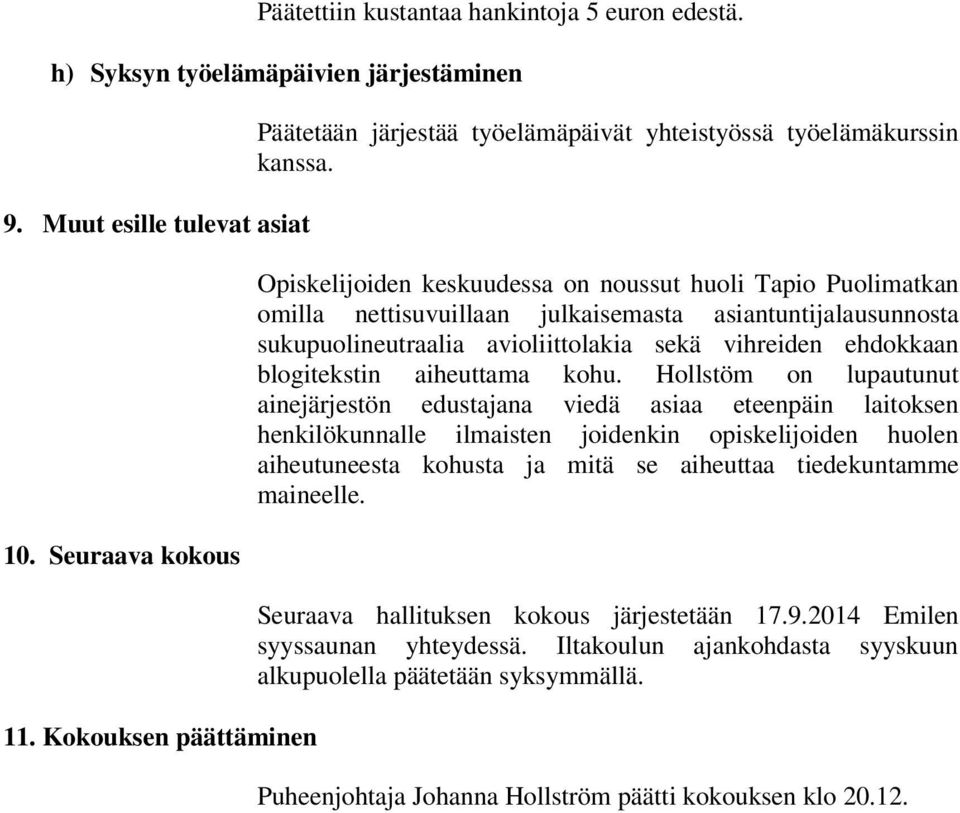 Opiskelijoiden keskuudessa on noussut huoli Tapio Puolimatkan omilla nettisuvuillaan julkaisemasta asiantuntijalausunnosta sukupuolineutraalia avioliittolakia sekä vihreiden ehdokkaan blogitekstin