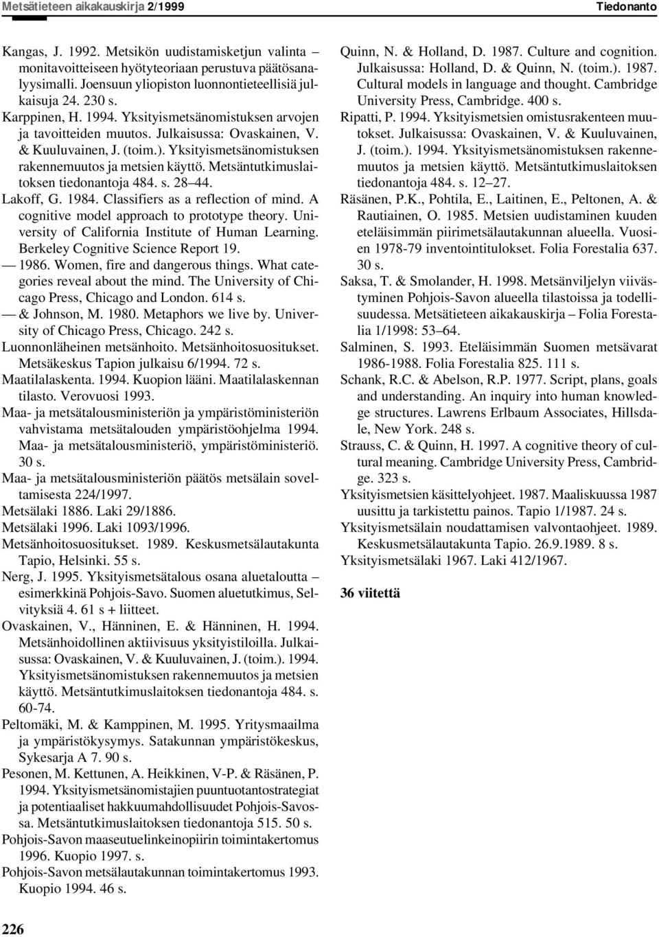 Yksityismetsänomistuksen rakennemuutos ja metsien käyttö. Metsäntutkimuslaitoksen tiedonantoja 484. s. 28 44. Lakoff, G. 1984. Classifiers as a reflection of mind.