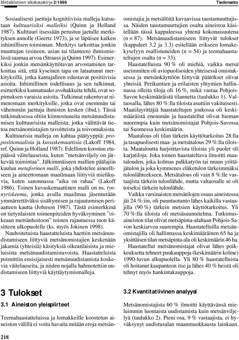 Merkitys tarkoittaa jonkin muuttujan (esineen, asian tai tilanteen) ihmismielissä saamaa arvoa (Strauss ja Quinn 1997).