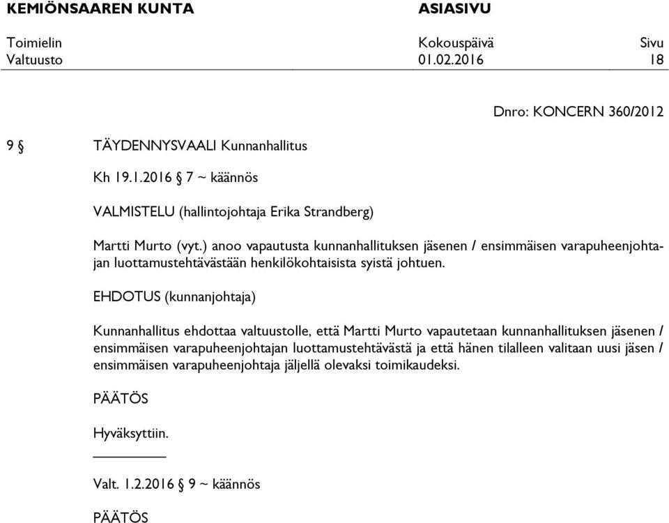 EHDOTUS (kunnanjohtaja) Kunnanhallitus ehdottaa valtuustolle, että Martti Murto vapautetaan kunnanhallituksen jäsenen / ensimmäisen varapuheenjohtajan