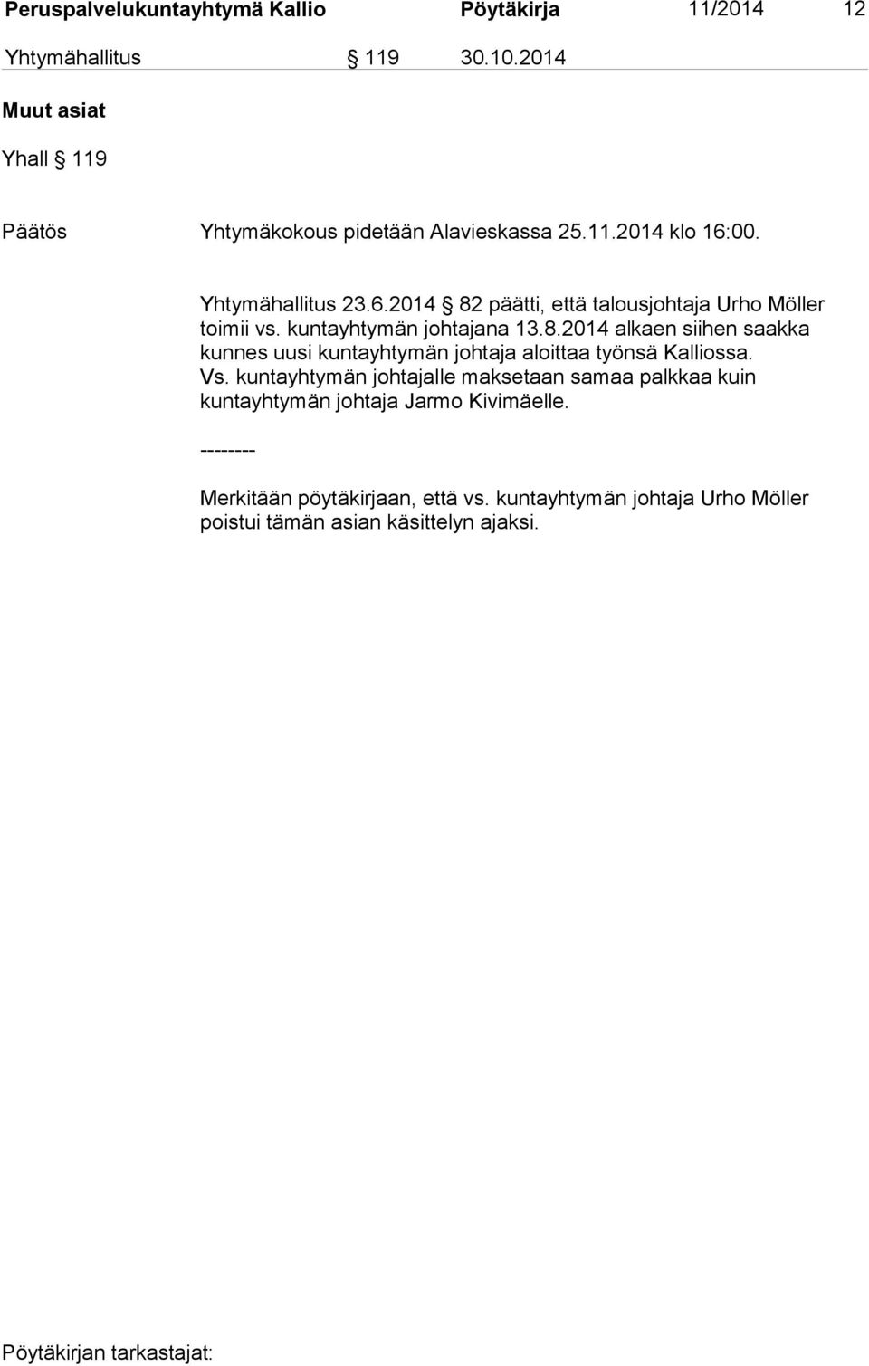 kuntayhtymän johtajana 13.8.2014 alkaen siihen saakka kunnes uusi kuntayhtymän johtaja aloittaa työnsä Kalliossa. Vs.