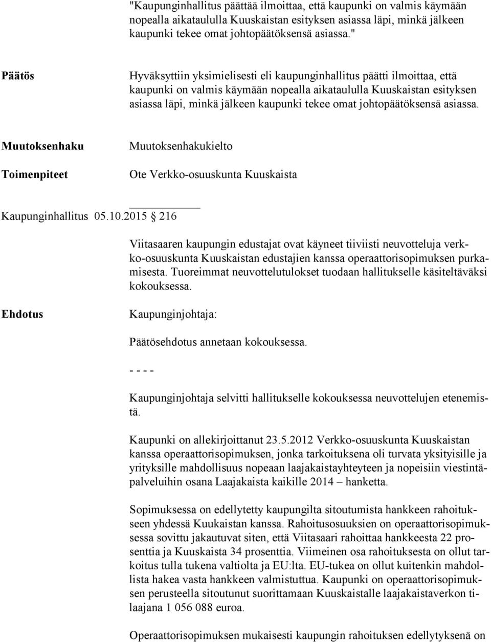 johtopäätöksensä asiassa. kielto Ote Verkko-osuuskunta Kuuskaista Kaupunginhallitus 05.10.