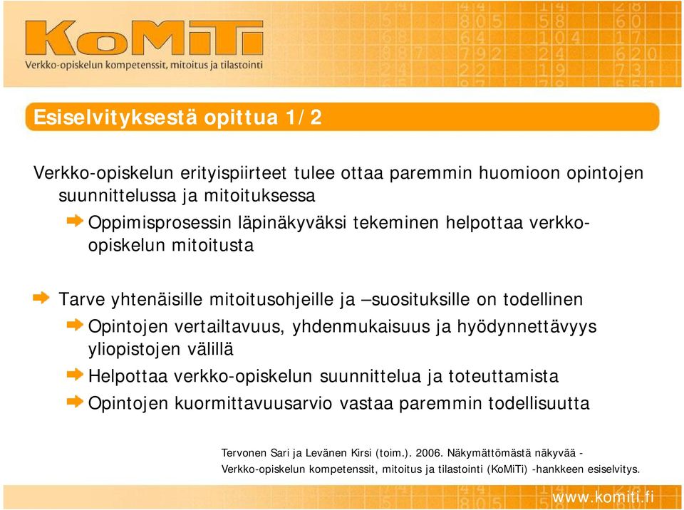 yhdenmukaisuus ja hyödynnettävyys yliopistojen välillä Helpottaa verkko opiskelun suunnittelua ja toteuttamista Opintojen kuormittavuusarvio vastaa paremmin