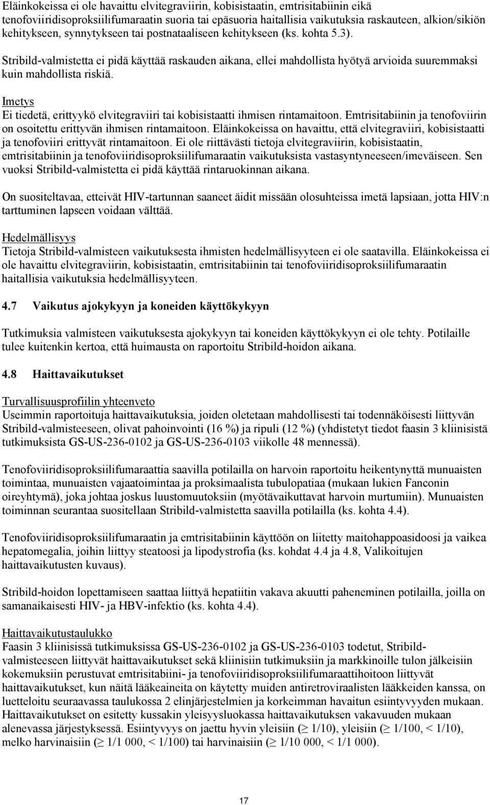 Imetys Ei tiedetä, erittyykö elvitegraviiri tai kobisistaatti ihmisen rintamaitoon. Emtrisitabiinin ja tenofoviirin on osoitettu erittyvän ihmisen rintamaitoon.