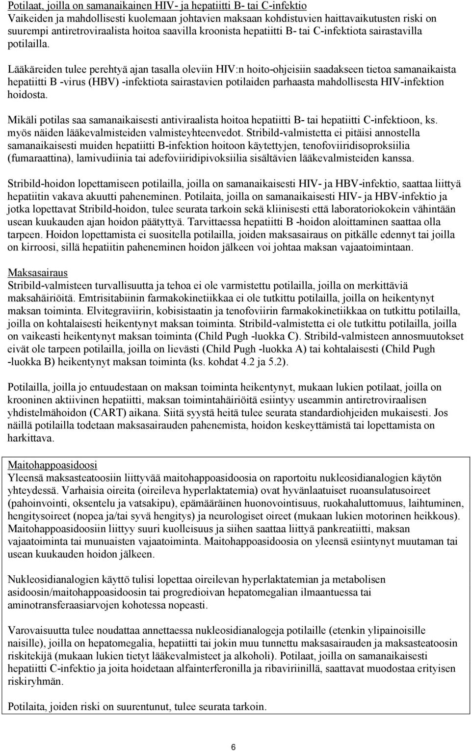 Lääkäreiden tulee perehtyä ajan tasalla oleviin HIV:n hoito-ohjeisiin saadakseen tietoa samanaikaista hepatiitti B -virus (HBV) -infektiota sairastavien potilaiden parhaasta mahdollisesta