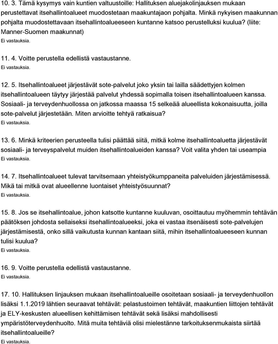 Itsehallintoalueet järjestävät sote-palvelut joko yksin tai lailla säädettyjen kolmen itsehallintoalueen täytyy järjestää palvelut yhdessä sopimalla toisen itsehallintoalueen kanssa.