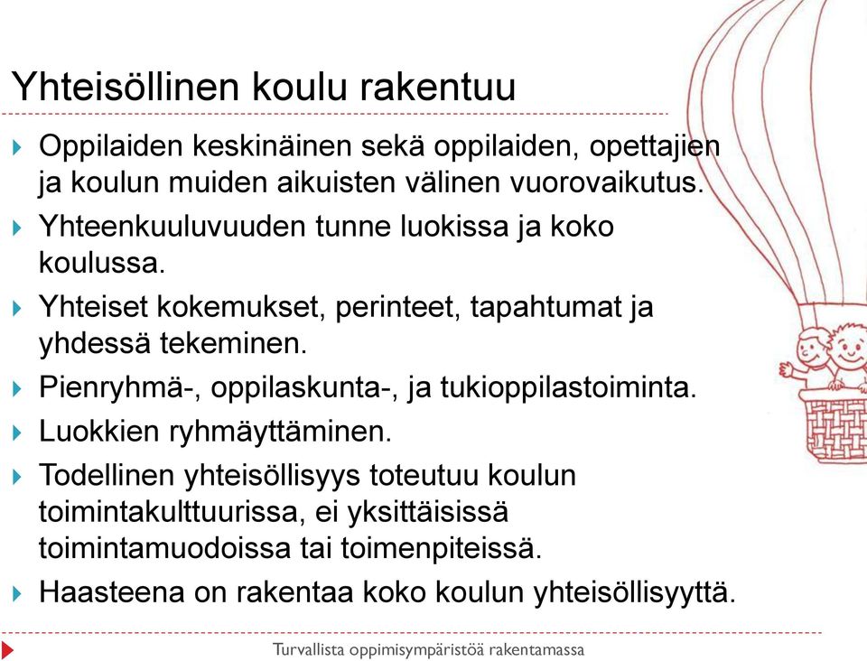 Yhteiset kokemukset, perinteet, tapahtumat ja yhdessä tekeminen. Pienryhmä-, oppilaskunta-, ja tukioppilastoiminta.